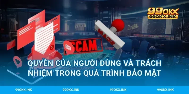 Quyền của người dùng và trách nhiệm trong quá trình bảo mật