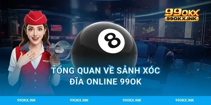 Tổng quan về sảnh xóc đĩa online 99OK